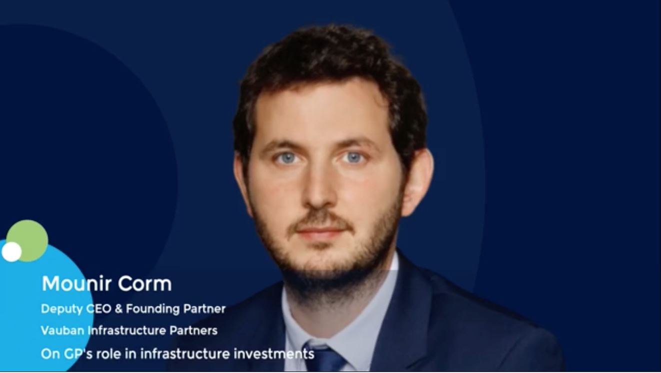 Mounir Corm, Deputy CEO & Founding Partner at Vauban Infrastructure Partners, on GP’s role in infrastructure investments